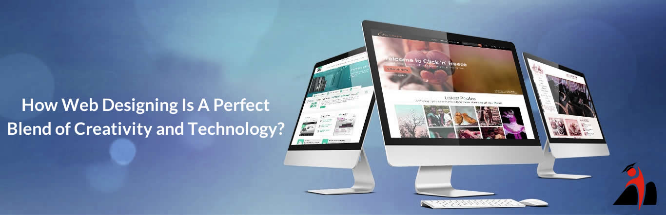 How Web Designing Is A Perfect Blend Of Creativity And Technology?