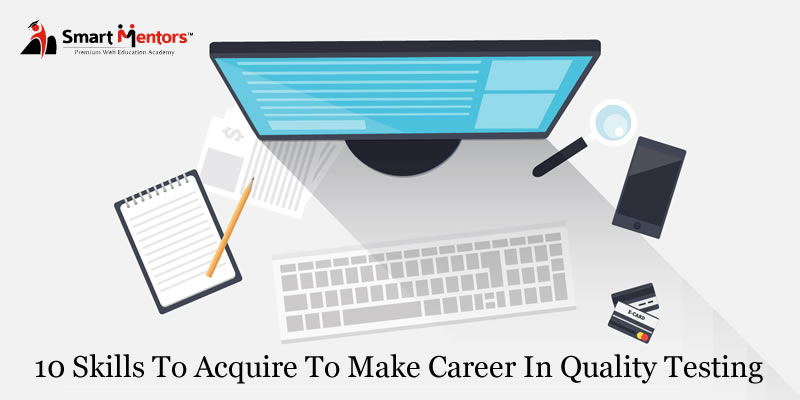 10 skills to acquire to make career in quality testing