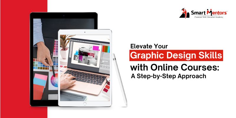 Elevate Your Graphic Design Skills with Online Courses: A Step-by-Step Approach