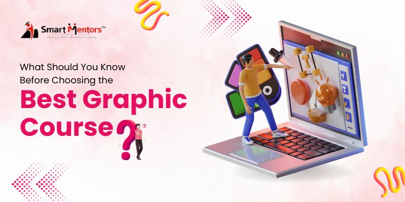 What Should You Know Before Choosing the Best Graphic Course?
